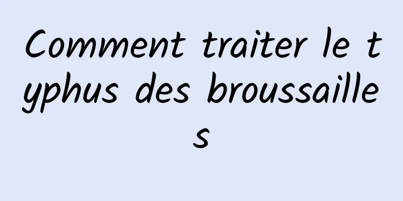 Comment traiter le typhus des broussailles