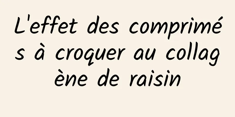 L'effet des comprimés à croquer au collagène de raisin