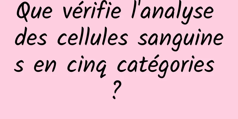 Que vérifie l'analyse des cellules sanguines en cinq catégories ? 