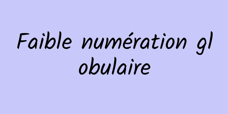 Faible numération globulaire