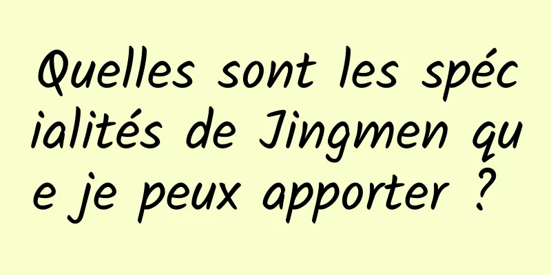 Quelles sont les spécialités de Jingmen que je peux apporter ? 