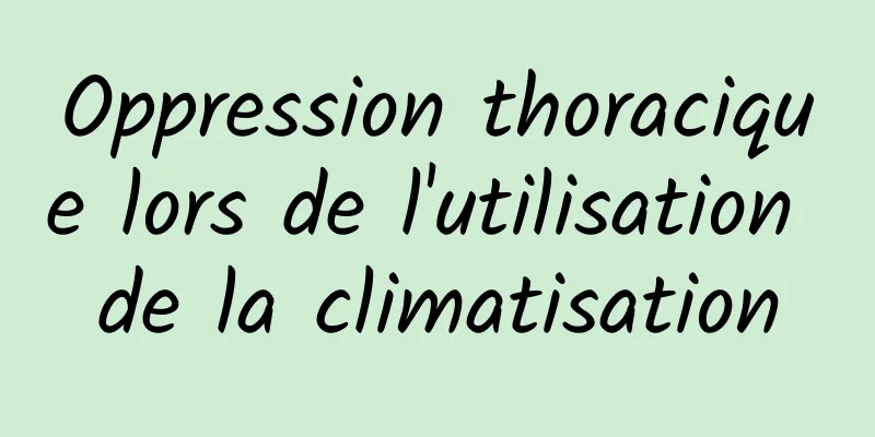 ​Oppression thoracique lors de l'utilisation de la climatisation