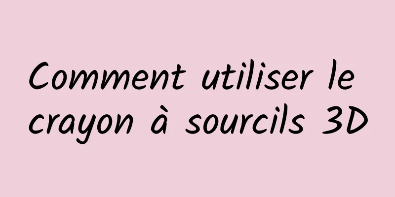Comment utiliser le crayon à sourcils 3D