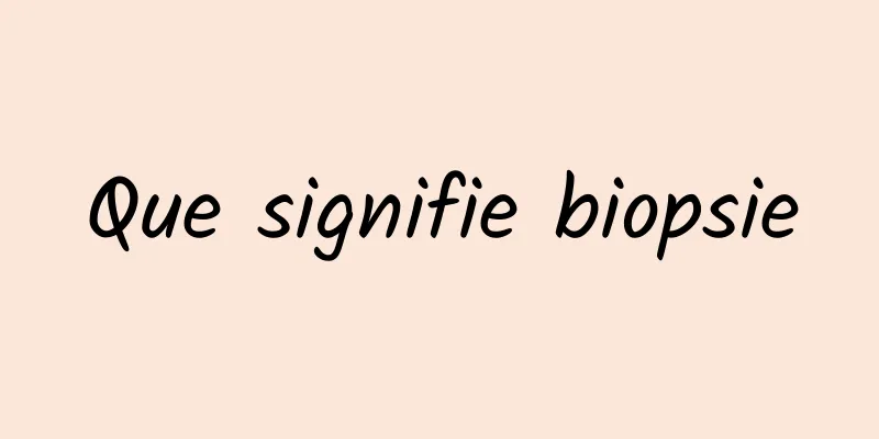 Que signifie biopsie