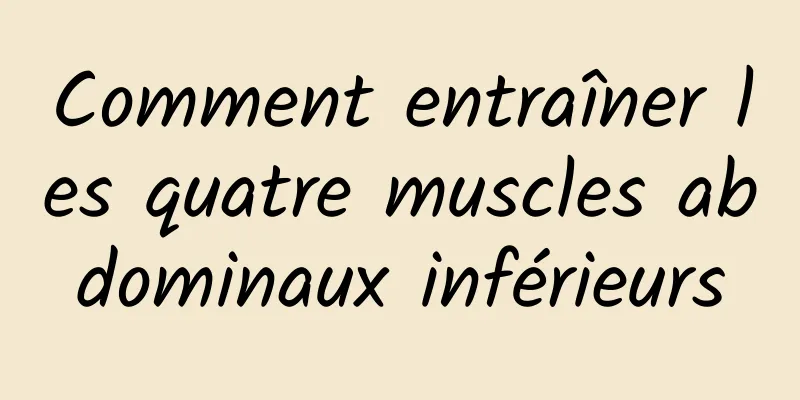 Comment entraîner les quatre muscles abdominaux inférieurs