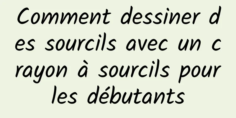 Comment dessiner des sourcils avec un crayon à sourcils pour les débutants 
