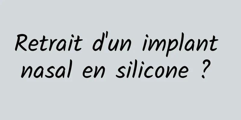 Retrait d'un implant nasal en silicone ? 