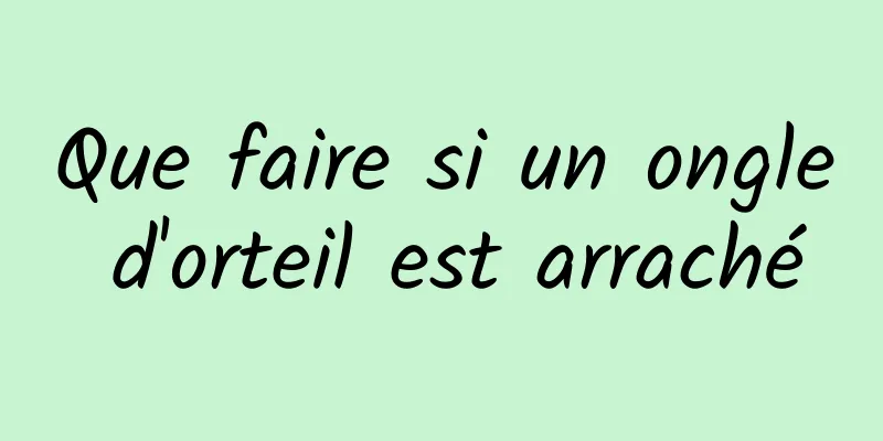 Que faire si un ongle d'orteil est arraché