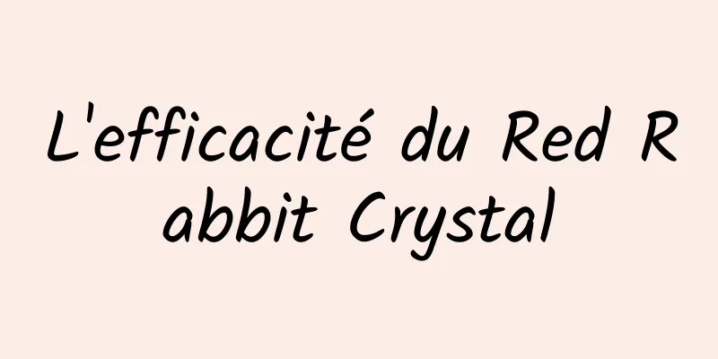 L'efficacité du Red Rabbit Crystal