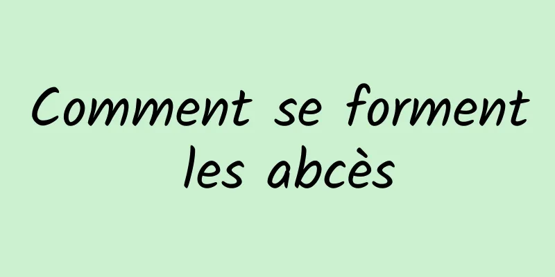 Comment se forment les abcès