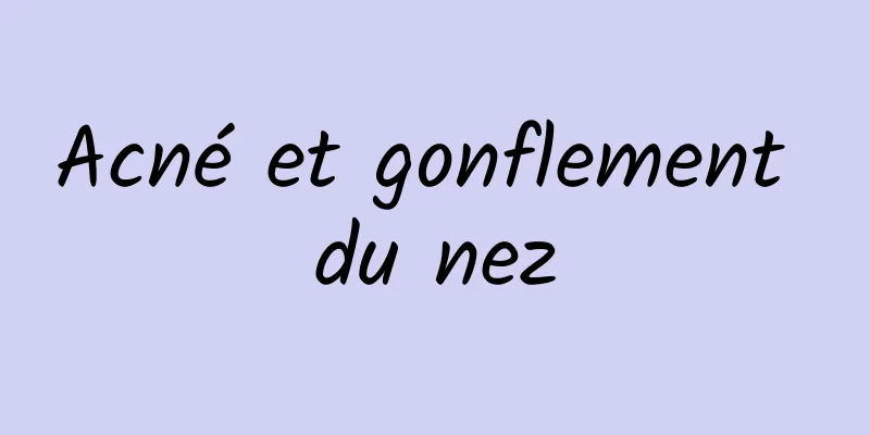 Acné et gonflement du nez