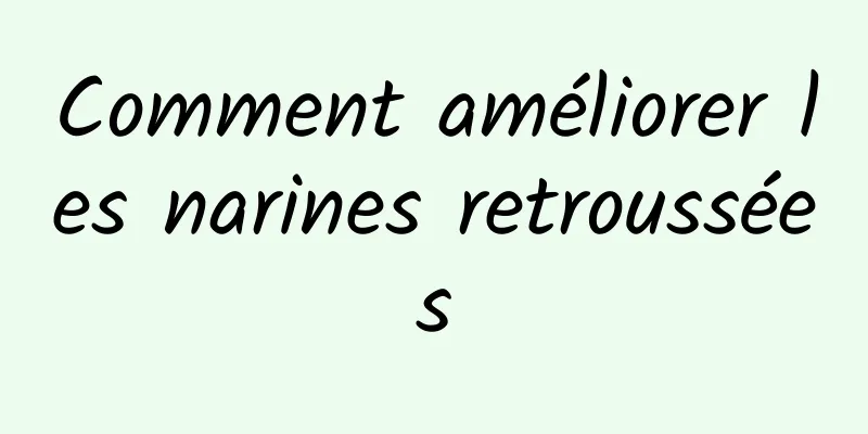 Comment améliorer les narines retroussées