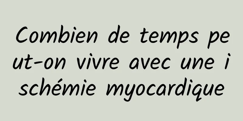 Combien de temps peut-on vivre avec une ischémie myocardique