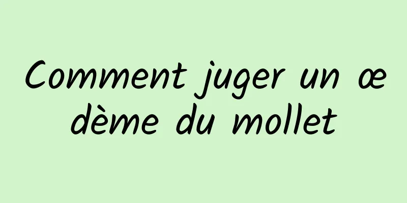 Comment juger un œdème du mollet