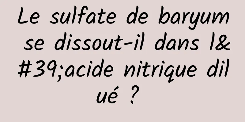 Le sulfate de baryum se dissout-il dans l'acide nitrique dilué ? 