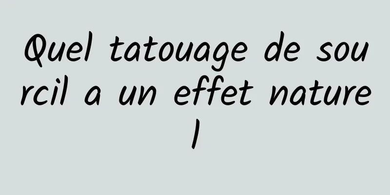 Quel tatouage de sourcil a un effet naturel