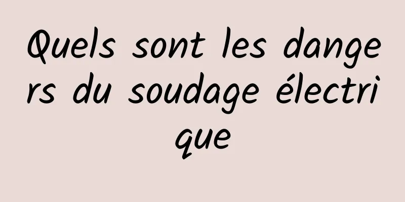 Quels sont les dangers du soudage électrique