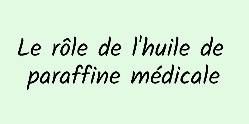 Le rôle de l'huile de paraffine médicale