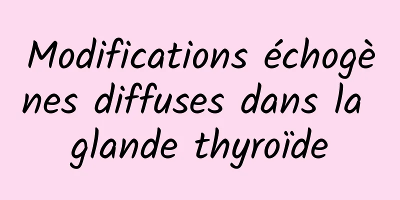Modifications échogènes diffuses dans la glande thyroïde