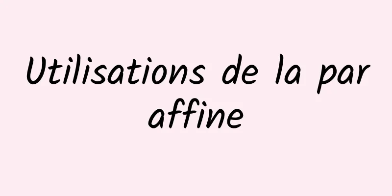 Utilisations de la paraffine
