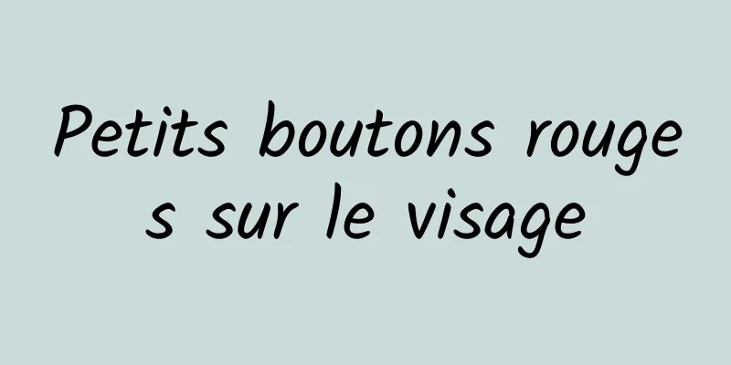 Petits boutons rouges sur le visage