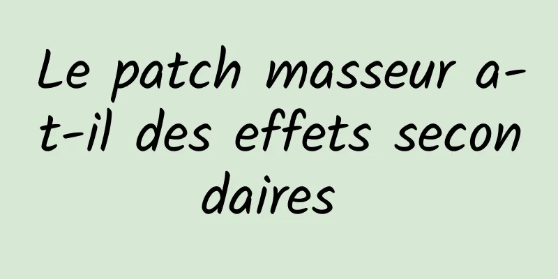 Le patch masseur a-t-il des effets secondaires 