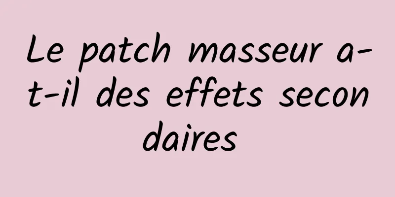 Le patch masseur a-t-il des effets secondaires 