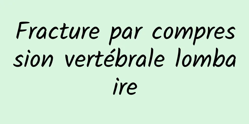 Fracture par compression vertébrale lombaire