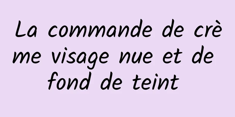La commande de crème visage nue et de fond de teint 