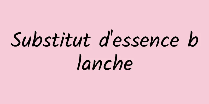 Substitut d'essence blanche
