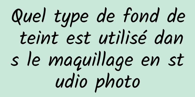 Quel type de fond de teint est utilisé dans le maquillage en studio photo