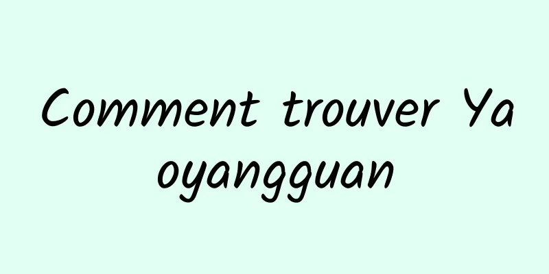 Comment trouver Yaoyangguan
