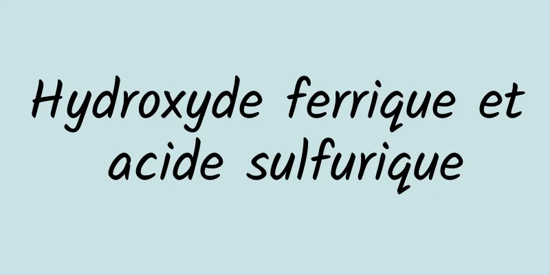 Hydroxyde ferrique et acide sulfurique