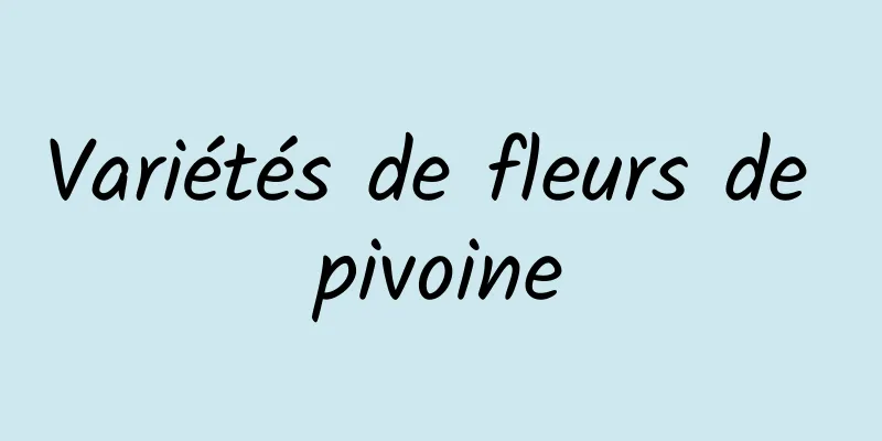 Variétés de fleurs de pivoine