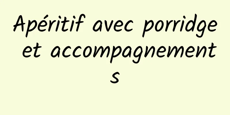 ​Apéritif avec porridge et accompagnements