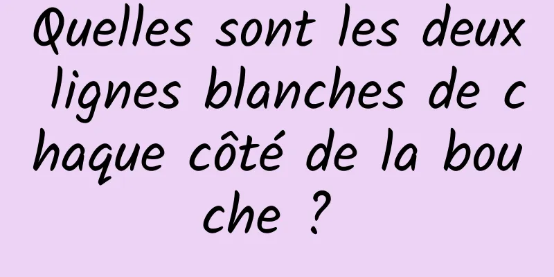 Quelles sont les deux lignes blanches de chaque côté de la bouche ? 
