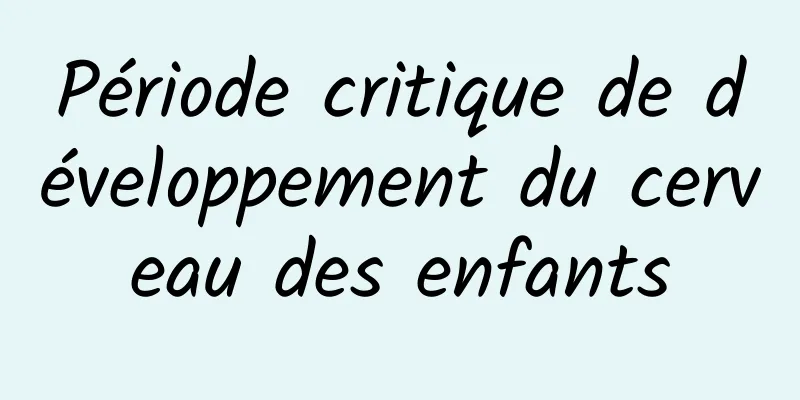 Période critique de développement du cerveau des enfants
