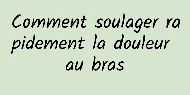 Comment soulager rapidement la douleur au bras