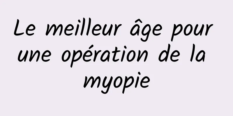 Le meilleur âge pour une opération de la myopie