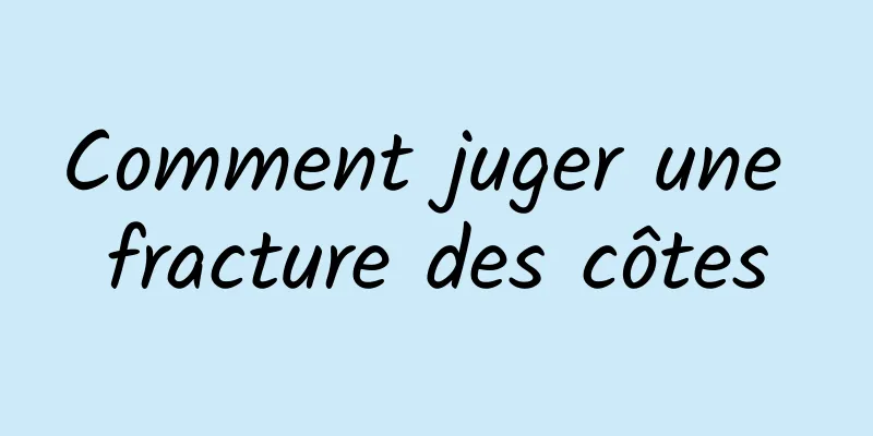 Comment juger une fracture des côtes
