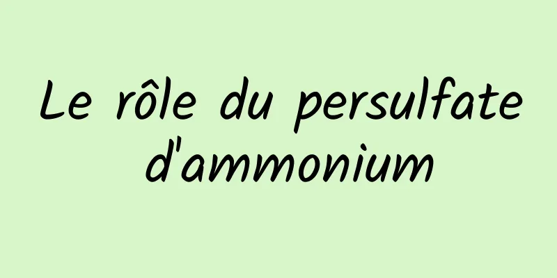 Le rôle du persulfate d'ammonium