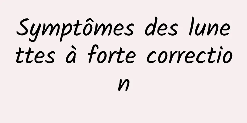 Symptômes des lunettes à forte correction
