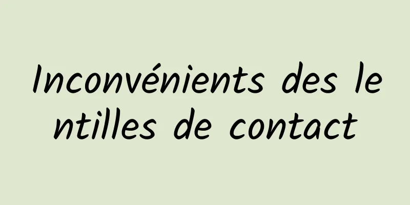 Inconvénients des lentilles de contact