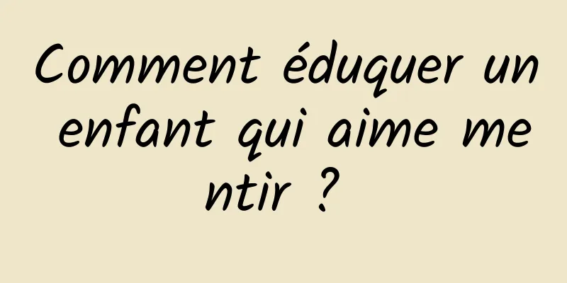 Comment éduquer un enfant qui aime mentir ? 