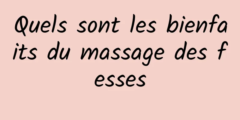 Quels sont les bienfaits du massage des fesses