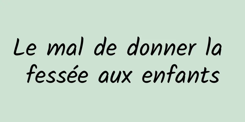 ​Le mal de donner la fessée aux enfants