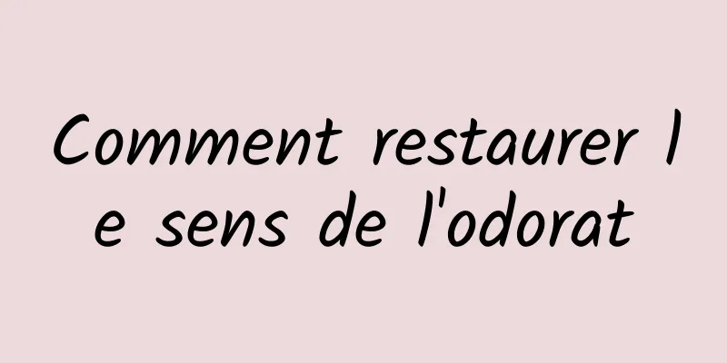 Comment restaurer le sens de l'odorat