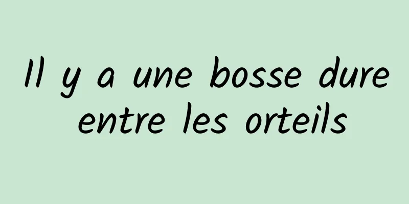 Il y a une bosse dure entre les orteils
