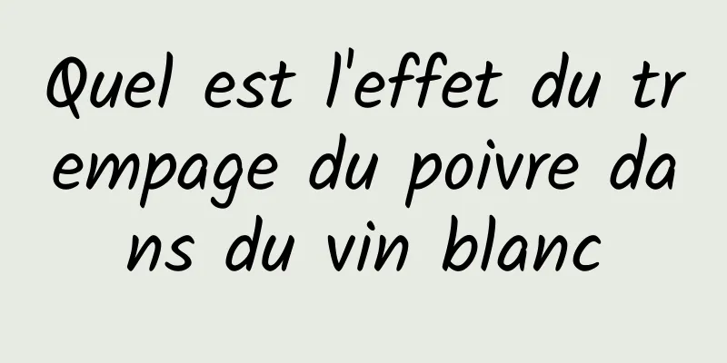 Quel est l'effet du trempage du poivre dans du vin blanc
