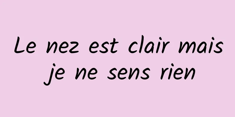 Le nez est clair mais je ne sens rien